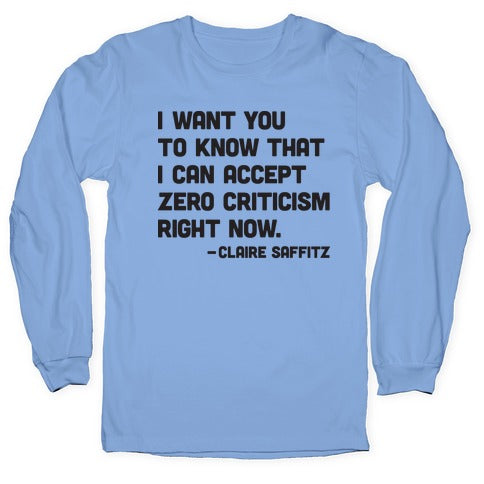 I Want You To Know I Can Accept Zero Criticism Right Now (Claire Saffitz) Longsleeve Tee